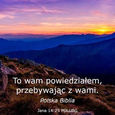 Picture 03 - Jana 14:25 POLUBG - To wam powiedziałem, przebywając z - Bible Verse Picture