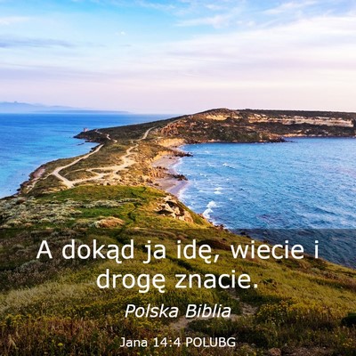 Picture 03 - Jana 14:4 POLUBG - A dokąd ja idę, wiecie i drogę - Bible Verse Picture
