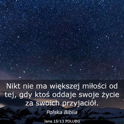 Picture 03 - Jana 15:13 POLUBG - Nikt nie ma większej miłości od tej, gdy ktoś - Bible Verse Picture