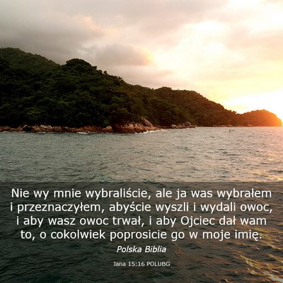 Picture 03 - Jana 15:16 POLUBG - Nie wy mnie wybraliście, ale ja was wybrałem i - Bible Verse Picture