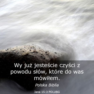 Picture 03 - Jana 15:3 POLUBG - Wy już jesteście czyści z powodu słów, - Bible Verse Picture