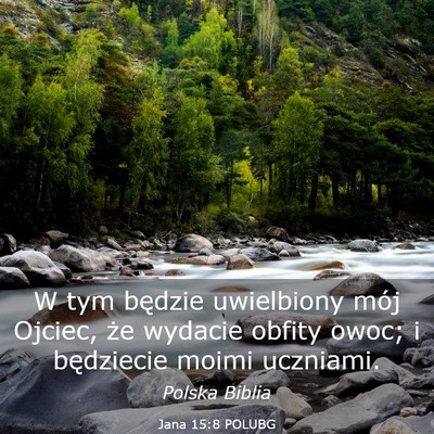 Picture 03 - Jana 15:8 POLUBG - W tym będzie uwielbiony mój Ojciec, że wydacie - Bible Verse Picture
