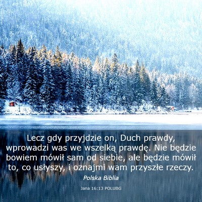 Picture 03 - Jana 16:13 POLUBG - Lecz gdy przyjdzie on, Duch prawdy, wprowadzi was - Bible Verse Picture