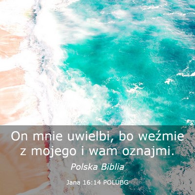Picture 03 - Jana 16:14 POLUBG - On mnie uwielbi, bo weźmie z mojego i wam - Bible Verse Picture