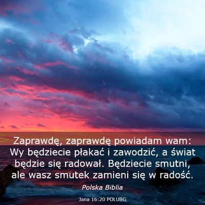 Picture 03 - Jana 16:20 POLUBG - Zaprawdę, zaprawdę powiadam wam: Wy będziecie - Bible Verse Picture