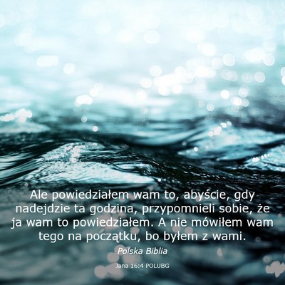 Picture 03 - Jana 16:4 POLUBG - Ale powiedziałem wam to, abyście, gdy nadejdzie - Bible Verse Picture