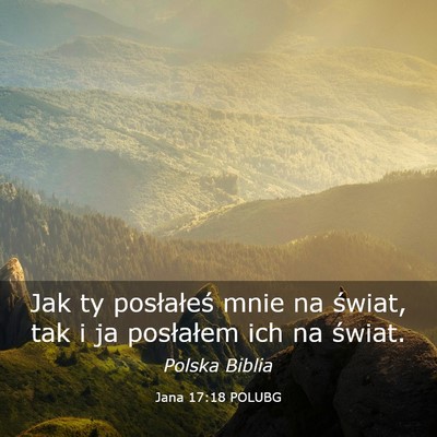 Picture 03 - Jana 17:18 POLUBG - Jak ty posłałeś mnie na świat, tak i ja - Bible Verse Picture