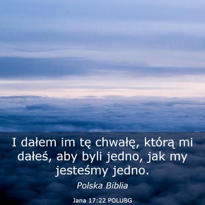 Picture 03 - Jana 17:22 POLUBG - I dałem im tę chwałę, którą mi dałeś, aby - Bible Verse Picture