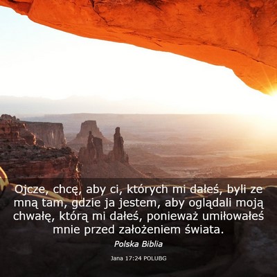 Picture 03 - Jana 17:24 POLUBG - Ojcze, chcę, aby ci, których mi dałeś, byli - Bible Verse Picture