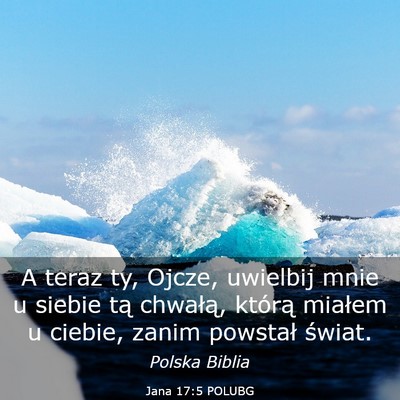Picture 03 - Jana 17:5 POLUBG - A teraz ty, Ojcze, uwielbij mnie u siebie tą - Bible Verse Picture
