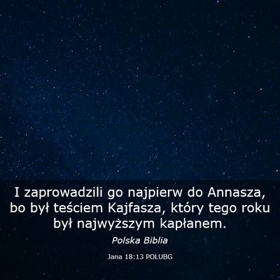 Picture 03 - Jana 18:13 POLUBG - I zaprowadzili go najpierw do Annasza, bo był - Bible Verse Picture
