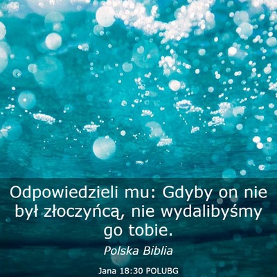 Picture 03 - Jana 18:30 POLUBG - Odpowiedzieli mu: Gdyby on nie był złoczyńcą, - Bible Verse Picture