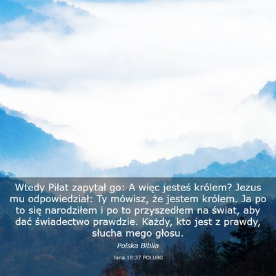 Picture 03 - Jana 18:37 POLUBG - Wtedy Piłat zapytał go: A więc jesteś - Bible Verse Picture