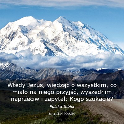 Picture 03 - Jana 18:4 POLUBG - Wtedy Jezus, wiedząc o wszystkim, co miało na - Bible Verse Picture