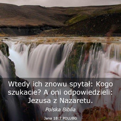 Picture 03 - Jana 18:7 POLUBG - Wtedy ich znowu spytał: Kogo szukacie? A oni - Bible Verse Picture