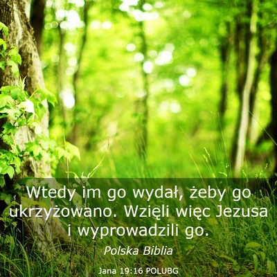 Picture 03 - Jana 19:16 POLUBG - Wtedy im go wydał, żeby go ukrzyżowano. - Bible Verse Picture