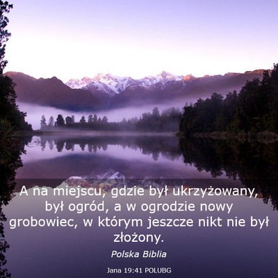 Picture 03 - Jana 19:41 POLUBG - A na miejscu, gdzie był ukrzyżowany, był - Bible Verse Picture
