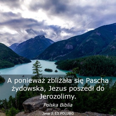 Picture 03 - Jana 2:13 POLUBG - A ponieważ zbliżała się Pascha żydowska, - Bible Verse Picture