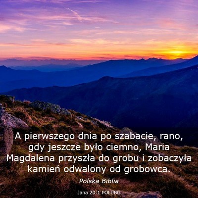 Picture 03 - Jana 20:1 POLUBG - A pierwszego dnia po szabacie, rano, gdy jeszcze - Bible Verse Picture