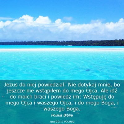Picture 03 - Jana 20:17 POLUBG - Jezus do niej powiedział: Nie dotykaj mnie, bo - Bible Verse Picture
