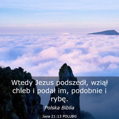 Picture 03 - Jana 21:13 POLUBG - Wtedy Jezus podszedł, wziął chleb i podał im, - Bible Verse Picture