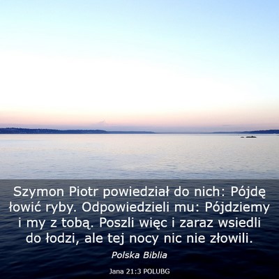 Picture 03 - Jana 21:3 POLUBG - Szymon Piotr powiedział do nich: Pójdę łowić - Bible Verse Picture