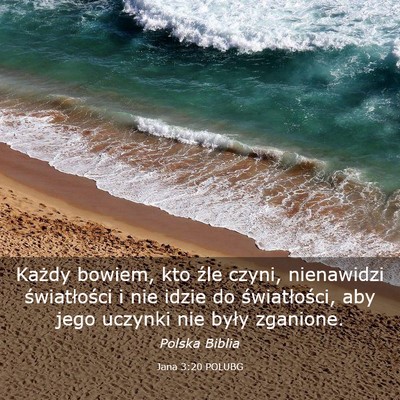 Picture 03 - Jana 3:20 POLUBG - Każdy bowiem, kto źle czyni, nienawidzi - Bible Verse Picture