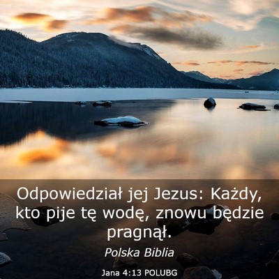 Picture 03 - Jana 4:13 POLUBG - Odpowiedział jej Jezus: Każdy, kto pije tę - Bible Verse Picture