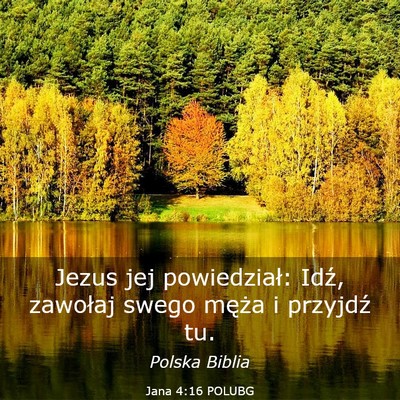 Picture 03 - Jana 4:16 POLUBG - Jezus jej powiedział: Idź, zawołaj swego - Bible Verse Picture