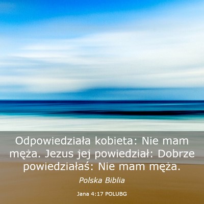 Picture 03 - Jana 4:17 POLUBG - Odpowiedziała kobieta: Nie mam męża. Jezus jej - Bible Verse Picture