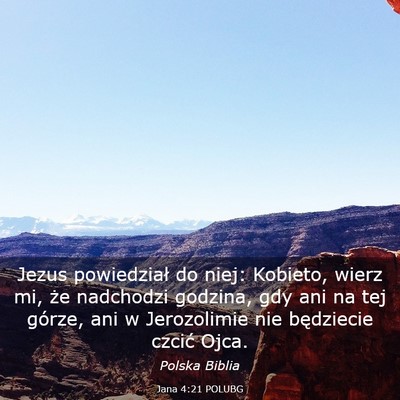 Picture 03 - Jana 4:21 POLUBG - Jezus powiedział do niej: Kobieto, wierz mi, że - Bible Verse Picture
