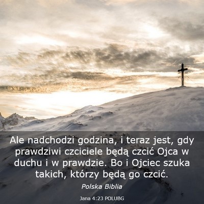 Picture 03 - Jana 4:23 POLUBG - Ale nadchodzi godzina, i teraz jest, gdy - Bible Verse Picture