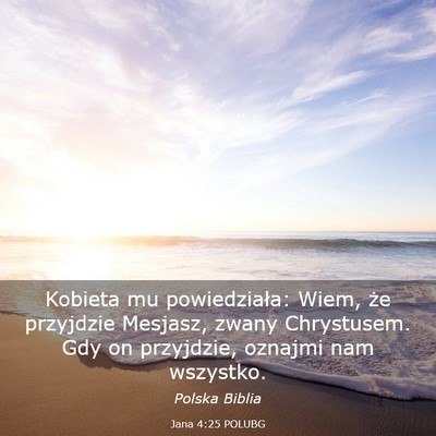 Picture 03 - Jana 4:25 POLUBG - Kobieta mu powiedziała: Wiem, że przyjdzie - Bible Verse Picture