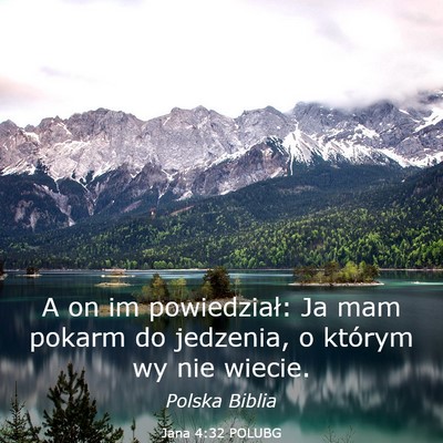 Picture 03 - Jana 4:32 POLUBG - A on im powiedział: Ja mam pokarm do jedzenia, o - Bible Verse Picture