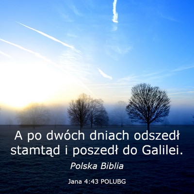 Picture 03 - Jana 4:43 POLUBG - A po dwóch dniach odszedł stamtąd i poszedł - Bible Verse Picture