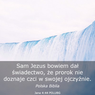Picture 03 - Jana 4:44 POLUBG - Sam Jezus bowiem dał świadectwo, że prorok nie - Bible Verse Picture
