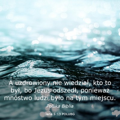Picture 03 - Jana 5:13 POLUBG - A uzdrowiony nie wiedział, kto to był, bo Jezus - Bible Verse Picture