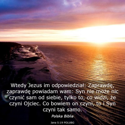 Picture 03 - Jana 5:19 POLUBG - Wtedy Jezus im odpowiedział: Zaprawdę, - Bible Verse Picture