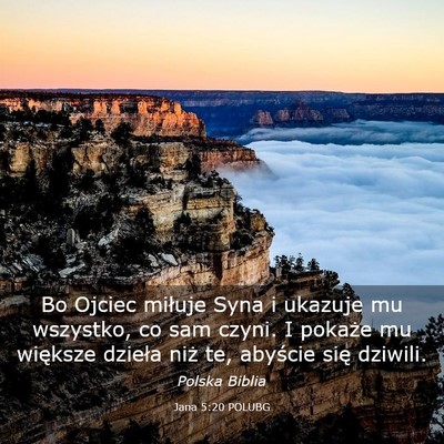 Picture 03 - Jana 5:20 POLUBG - Bo Ojciec miłuje Syna i ukazuje mu wszystko, co - Bible Verse Picture