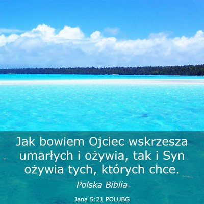 Picture 03 - Jana 5:21 POLUBG - Jak bowiem Ojciec wskrzesza umarłych i ożywia, - Bible Verse Picture