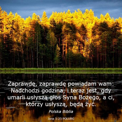 Picture 03 - Jana 5:25 POLUBG - Zaprawdę, zaprawdę powiadam wam: Nadchodzi - Bible Verse Picture