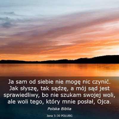 Picture 03 - Jana 5:30 POLUBG - Ja sam od siebie nie mogę nic czynić. Jak - Bible Verse Picture