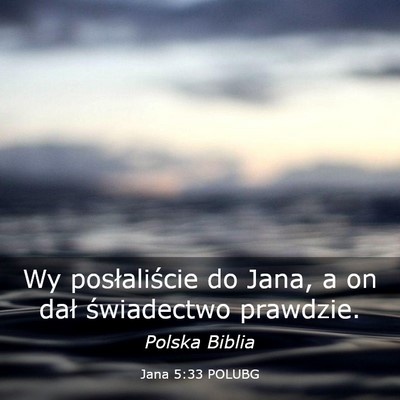 Picture 03 - Jana 5:33 POLUBG - Wy posłaliście do Jana, a on dał świadectwo - Bible Verse Picture