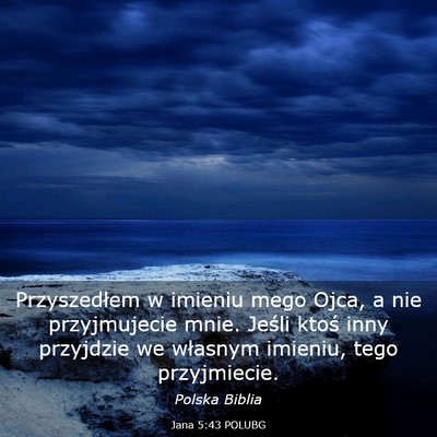 Picture 03 - Jana 5:43 POLUBG - Przyszedłem w imieniu mego Ojca, a nie - Bible Verse Picture