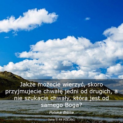 Picture 03 - Jana 5:44 POLUBG - Jakże możecie wierzyć, skoro przyjmujecie - Bible Verse Picture
