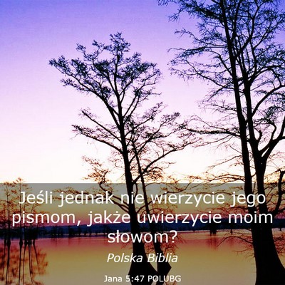 Picture 03 - Jana 5:47 POLUBG - Jeśli jednak nie wierzycie jego pismom, jakże - Bible Verse Picture