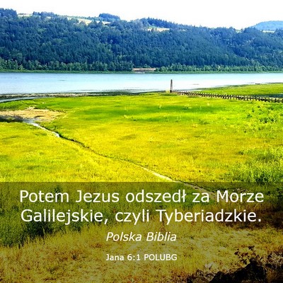 Picture 03 - Jana 6:1 POLUBG - Potem Jezus odszedł za Morze Galilejskie, czyli - Bible Verse Picture