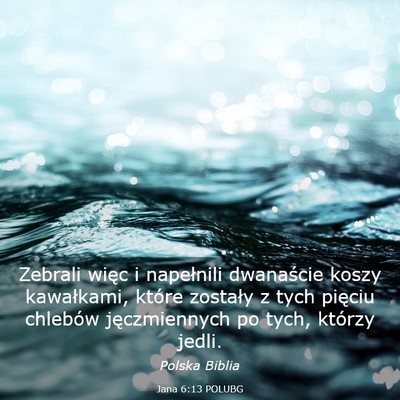 Picture 03 - Jana 6:13 POLUBG - Zebrali więc i napełnili dwanaście koszy - Bible Verse Picture