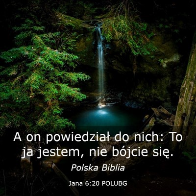 Picture 03 - Jana 6:20 POLUBG - A on powiedział do nich: To ja jestem, nie - Bible Verse Picture