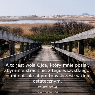 Picture 03 - Jana 6:39 POLUBG - A to jest wola Ojca, który mnie posłał, abym - Bible Verse Picture